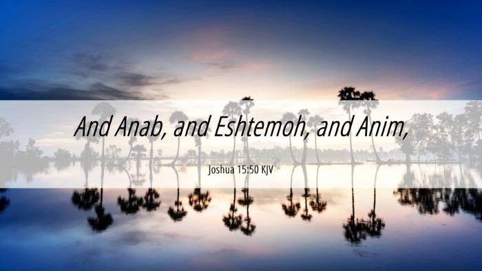 Picture 06 - Joshua 15:50 KJV Desktop Wallpaper - And Anab, and Eshtemoh, and - Desktop Bible Verse Wallpaper