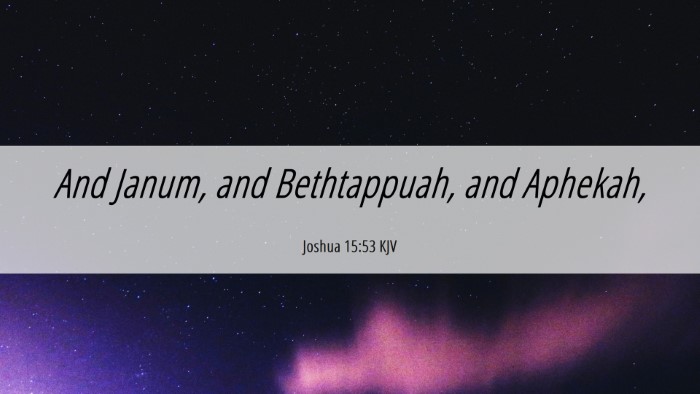 Picture 06 - Joshua 15:53 KJV Desktop Wallpaper - And Janum, and Bethtappuah, and - Desktop Bible Verse Wallpaper