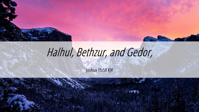 Picture 06 - Joshua 15:58 KJV Desktop Wallpaper - Halhul, Bethzur, and - Desktop Bible Verse Wallpaper