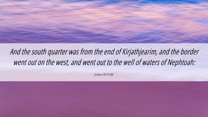 Picture 06 - Joshua 18:15 KJV Desktop Wallpaper - And the south quarter was from the end of - Desktop Bible Verse Wallpaper