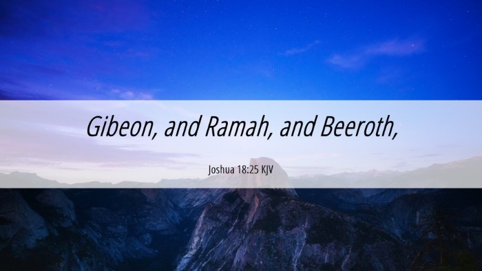 Picture 06 - Joshua 18:25 KJV Desktop Wallpaper - Gibeon, and Ramah, and - Desktop Bible Verse Wallpaper