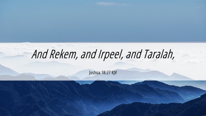 Picture 06 - Joshua 18:27 KJV Desktop Wallpaper - And Rekem, and Irpeel, and - Desktop Bible Verse Wallpaper