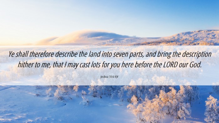 Picture 06 - Joshua 18:6 KJV Desktop Wallpaper - Ye shall therefore describe the land into seven - Desktop Bible Verse Wallpaper