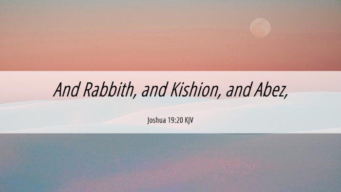 Picture 06 - Joshua 19:20 KJV Desktop Wallpaper - And Rabbith, and Kishion, and - Desktop Bible Verse Wallpaper