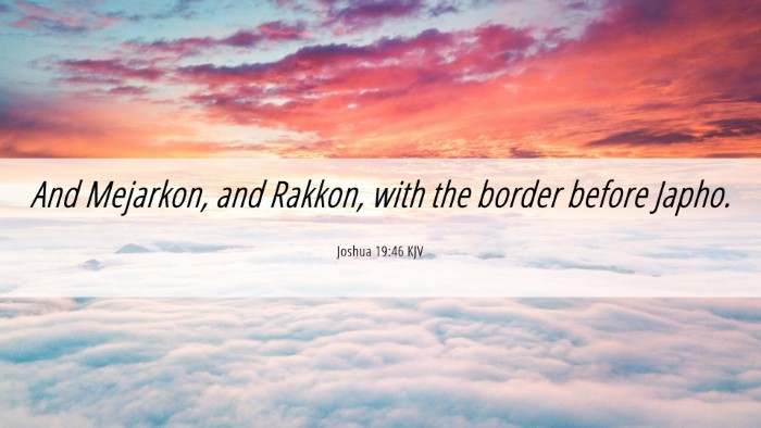 Picture 06 - Joshua 19:46 KJV Desktop Wallpaper - And Mejarkon, and Rakkon, with the border before - Desktop Bible Verse Wallpaper