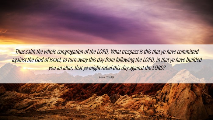 Picture 06 - Joshua 22:16 KJV Desktop Wallpaper - Thus saith the whole congregation of the LORD, - Desktop Bible Verse Wallpaper