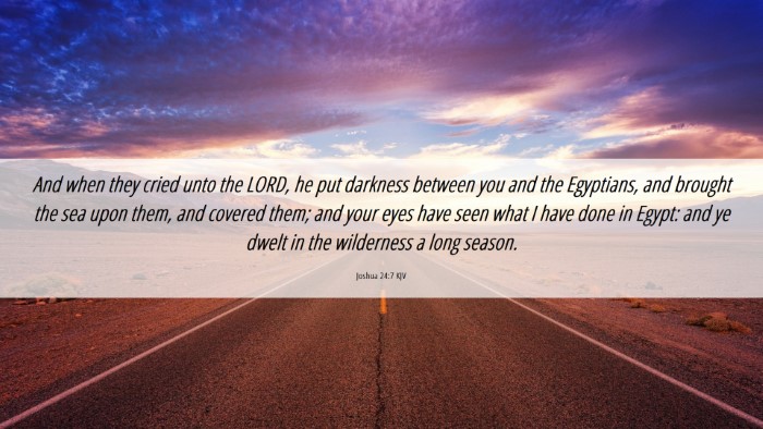 Picture 06 - Joshua 24:7 KJV Desktop Wallpaper - And when they cried unto the LORD, he put - Desktop Bible Verse Wallpaper