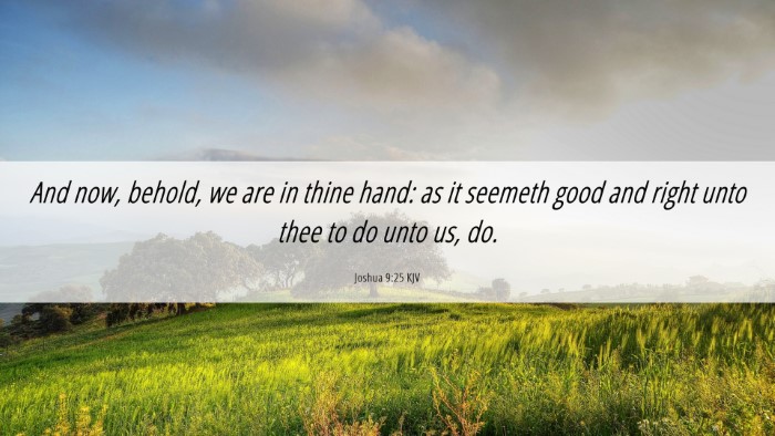 Picture 06 - Joshua 9:25 KJV Desktop Wallpaper - And now, behold, we are in thine hand: as it - Desktop Bible Verse Wallpaper
