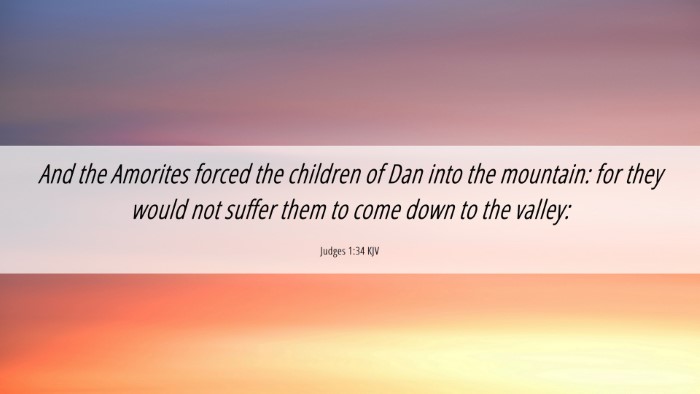 Picture 06 - Judges 1:34 KJV Desktop Wallpaper - And the Amorites forced the children of Dan into - Desktop Bible Verse Wallpaper