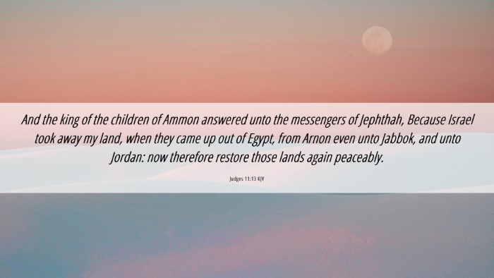 Picture 06 - Judges 11:13 KJV Desktop Wallpaper - And the king of the children of Ammon answered - Desktop Bible Verse Wallpaper