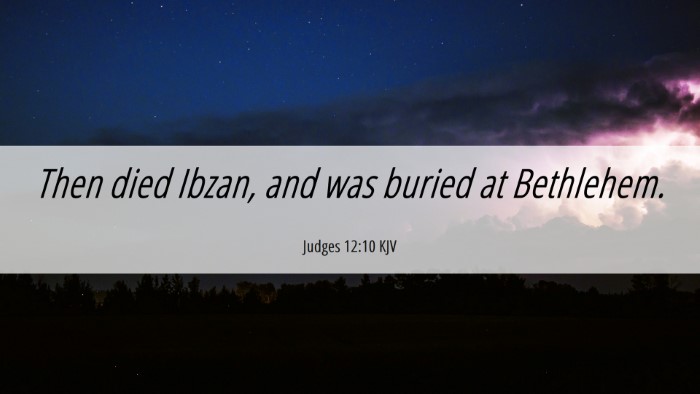 Picture 06 - Judges 12:10 KJV Desktop Wallpaper - Then died Ibzan, and was buried at - Desktop Bible Verse Wallpaper