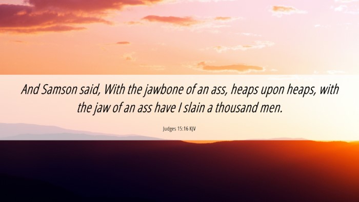 Picture 06 - Judges 15:16 KJV Desktop Wallpaper - And Samson said, With the jawbone of an ass, - Desktop Bible Verse Wallpaper