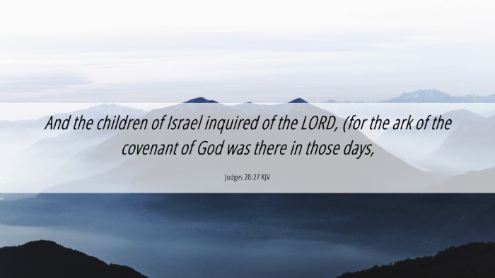 Picture 06 - Judges 20:27 KJV Desktop Wallpaper - And the children of Israel inquired of the LORD, - Desktop Bible Verse Wallpaper