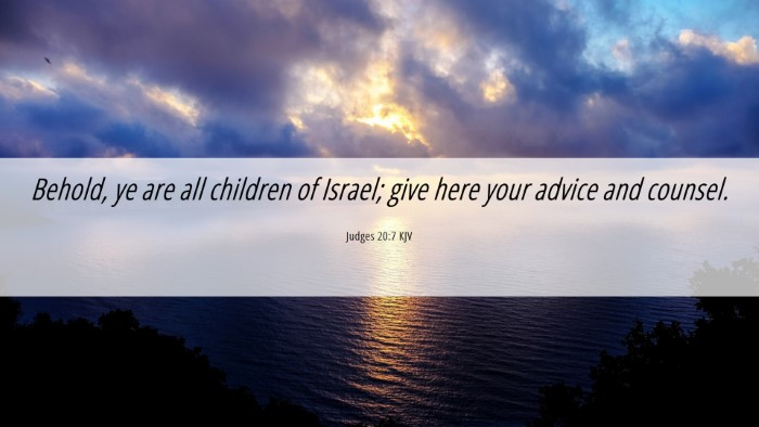 Picture 06 - Judges 20:7 KJV Desktop Wallpaper - Behold, ye are all children of Israel; give here - Desktop Bible Verse Wallpaper