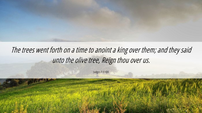 Picture 06 - Judges 9:8 KJV Desktop Wallpaper - The trees went forth on a time to anoint a king - Desktop Bible Verse Wallpaper