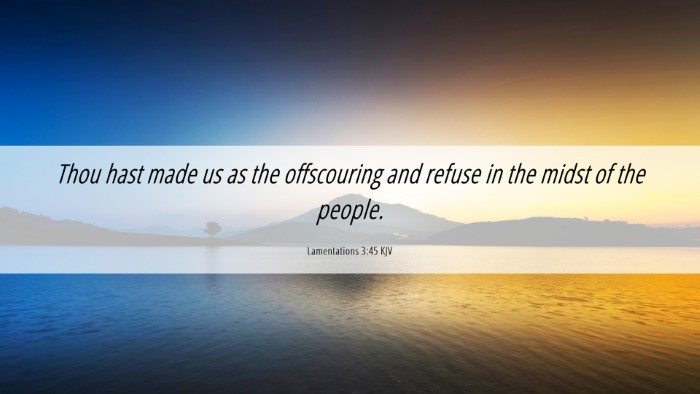 Picture 06 - Lamentations 3:45 KJV Desktop Wallpaper - Thou hast made us as the offscouring and refuse - Desktop Bible Verse Wallpaper