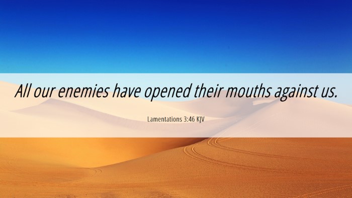 Picture 06 - Lamentations 3:46 KJV Desktop Wallpaper - All our enemies have opened their mouths against - Desktop Bible Verse Wallpaper