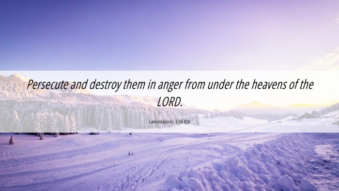 Picture 06 - Lamentations 3:66 KJV Desktop Wallpaper - Persecute and destroy them in anger from under - Desktop Bible Verse Wallpaper