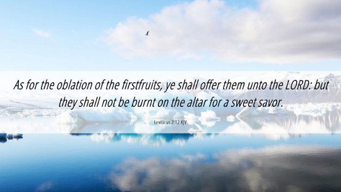 Picture 06 - Leviticus 2:12 KJV Desktop Wallpaper - As for the oblation of the firstfruits, ye shall - Desktop Bible Verse Wallpaper