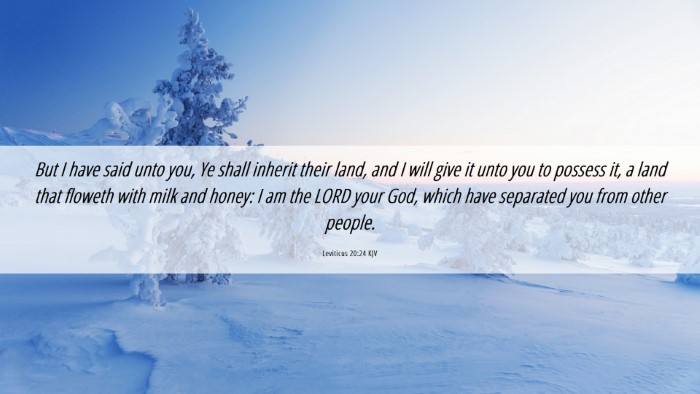 Picture 06 - Leviticus 20:24 KJV Desktop Wallpaper - But I have said unto you, Ye shall inherit their - Desktop Bible Verse Wallpaper