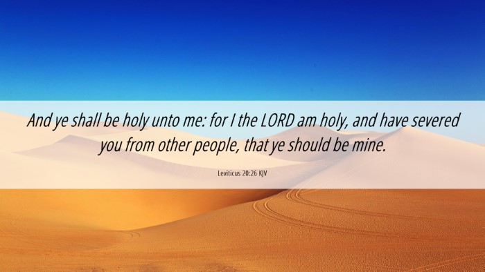 Picture 06 - Leviticus 20:26 KJV Desktop Wallpaper - And ye shall be holy unto me: for I the LORD am - Desktop Bible Verse Wallpaper
