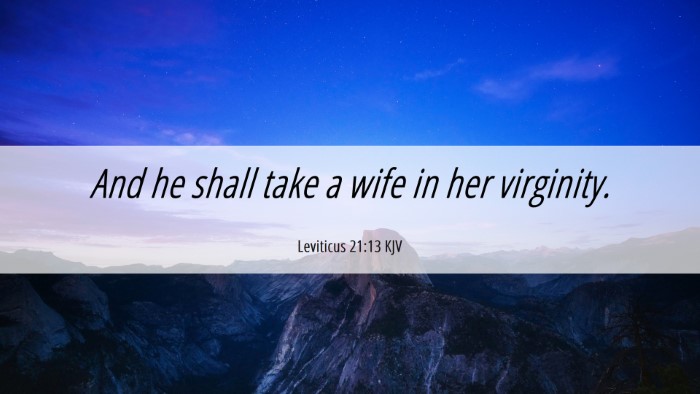 Picture 06 - Leviticus 21:13 KJV Desktop Wallpaper - And he shall take a wife in her - Desktop Bible Verse Wallpaper