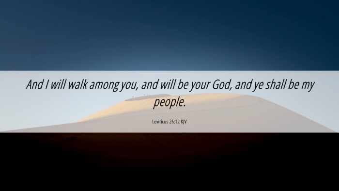 Picture 06 - Leviticus 26:12 KJV Desktop Wallpaper - And I will walk among you, and will be your God, - Desktop Bible Verse Wallpaper