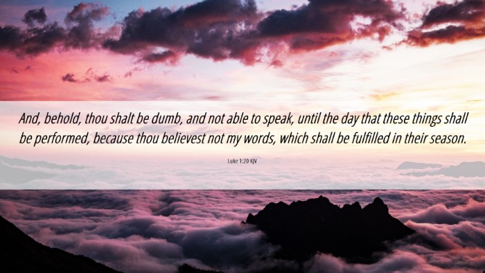 Picture 06 - Luke 1:20 KJV Desktop Wallpaper - And, behold, thou shalt be dumb, and not able to - Desktop Bible Verse Wallpaper