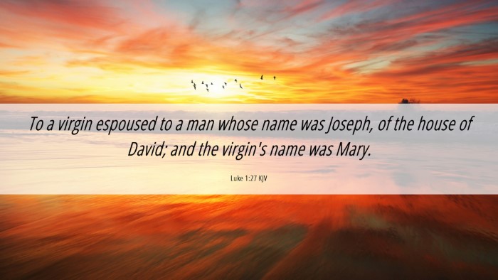 Picture 06 - Luke 1:27 KJV Desktop Wallpaper - To a virgin espoused to a man whose name was - Desktop Bible Verse Wallpaper
