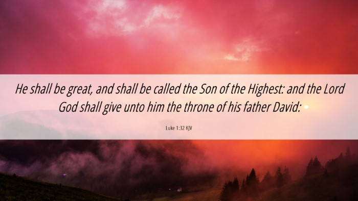 Picture 06 - Luke 1:32 KJV Desktop Wallpaper - He shall be great, and shall be called the Son of - Desktop Bible Verse Wallpaper