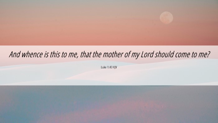 Picture 06 - Luke 1:43 KJV Desktop Wallpaper - And whence is this to me, that the mother of my - Desktop Bible Verse Wallpaper