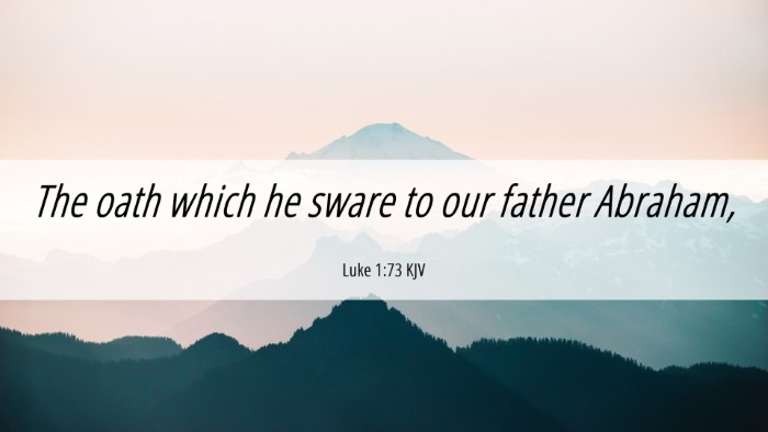 Picture 06 - Luke 1:73 KJV Desktop Wallpaper - The oath which he sware to our father - Desktop Bible Verse Wallpaper