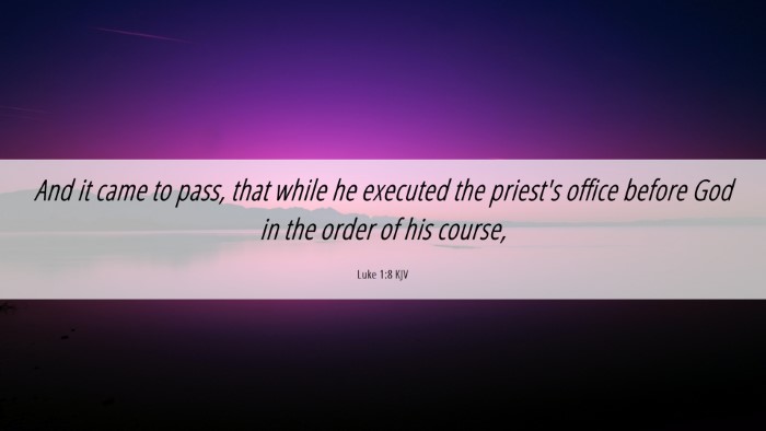 Picture 06 - Luke 1:8 KJV Desktop Wallpaper - And it came to pass, that while he executed the - Desktop Bible Verse Wallpaper