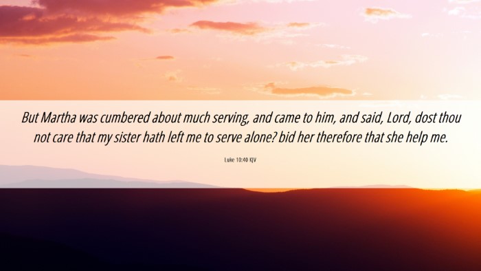 Picture 06 - Luke 10:40 KJV Desktop Wallpaper - But Martha was cumbered about much serving, and - Desktop Bible Verse Wallpaper