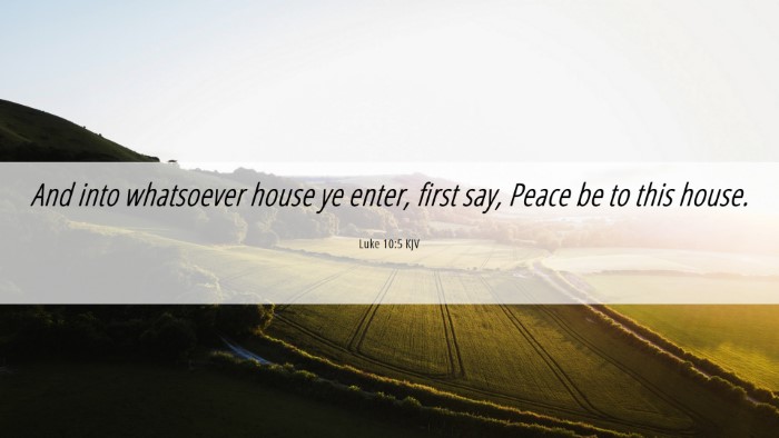 Picture 06 - Luke 10:5 KJV Desktop Wallpaper - And into whatsoever house ye enter, first say, - Desktop Bible Verse Wallpaper