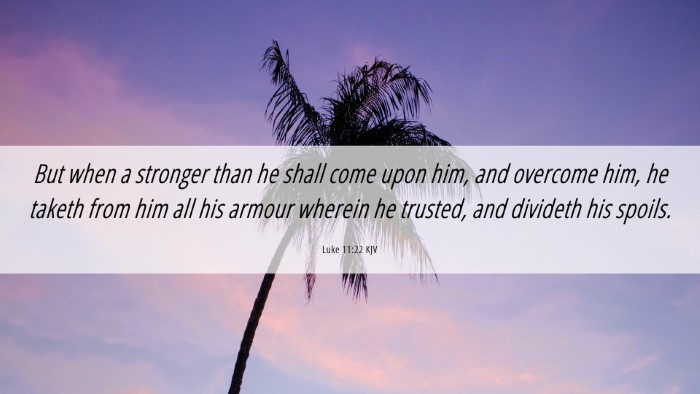 Picture 06 - Luke 11:22 KJV Desktop Wallpaper - But when a stronger than he shall come upon him, - Desktop Bible Verse Wallpaper