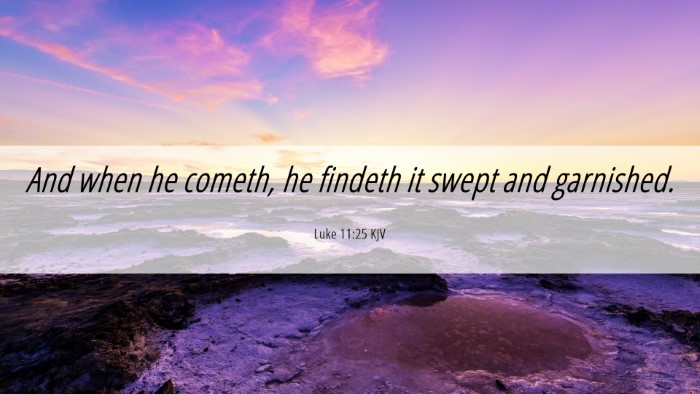 Picture 06 - Luke 11:25 KJV Desktop Wallpaper - And when he cometh, he findeth it swept and - Desktop Bible Verse Wallpaper
