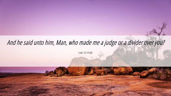 Picture 06 - Luke 12:14 KJV Desktop Wallpaper - And he said unto him, Man, who made me a judge or - Desktop Bible Verse Wallpaper