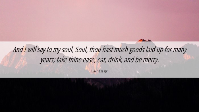 Picture 06 - Luke 12:19 KJV Desktop Wallpaper - And I will say to my soul, Soul, thou hast much - Desktop Bible Verse Wallpaper