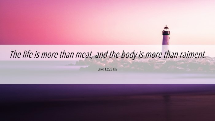 Picture 06 - Luke 12:23 KJV Desktop Wallpaper - The life is more than meat, and the body is more - Desktop Bible Verse Wallpaper