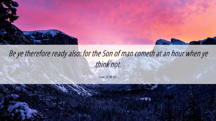 Picture 06 - Luke 12:40 KJV Desktop Wallpaper - Be ye therefore ready also: for the Son of man - Desktop Bible Verse Wallpaper