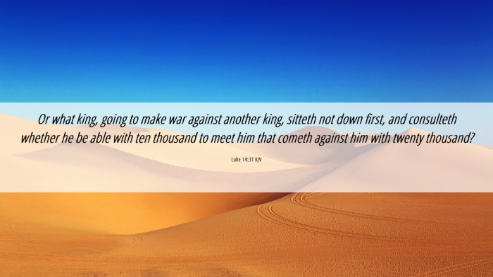Picture 06 - Luke 14:31 KJV Desktop Wallpaper - Or what king, going to make war against another - Desktop Bible Verse Wallpaper