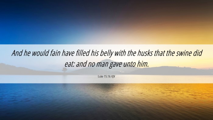 Picture 06 - Luke 15:16 KJV Desktop Wallpaper - And he would fain have filled his belly with the - Desktop Bible Verse Wallpaper