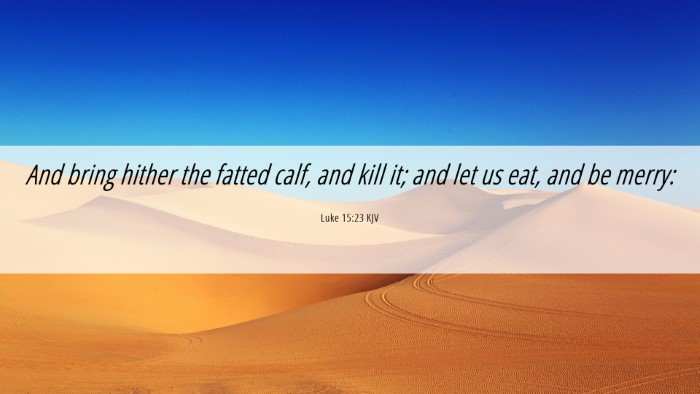 Picture 06 - Luke 15:23 KJV Desktop Wallpaper - And bring hither the fatted calf, and kill it; - Desktop Bible Verse Wallpaper
