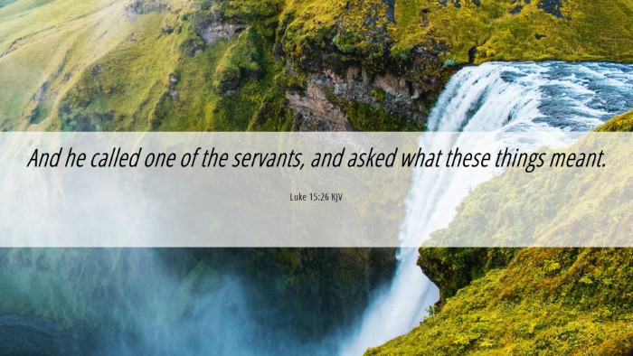 Picture 06 - Luke 15:26 KJV Desktop Wallpaper - And he called one of the servants, and asked what - Desktop Bible Verse Wallpaper
