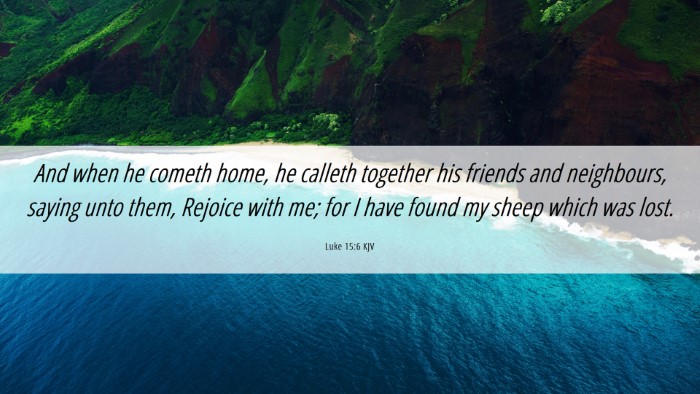 Picture 06 - Luke 15:6 KJV Desktop Wallpaper - And when he cometh home, he calleth together his - Desktop Bible Verse Wallpaper
