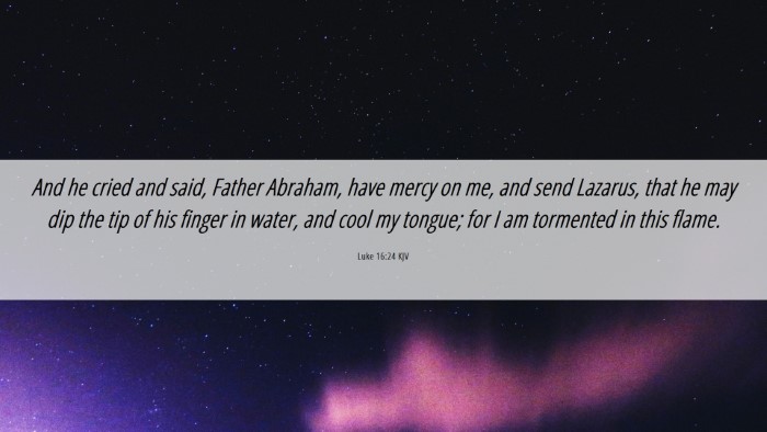 Picture 06 - Luke 16:24 KJV Desktop Wallpaper - And he cried and said, Father Abraham, have mercy - Desktop Bible Verse Wallpaper
