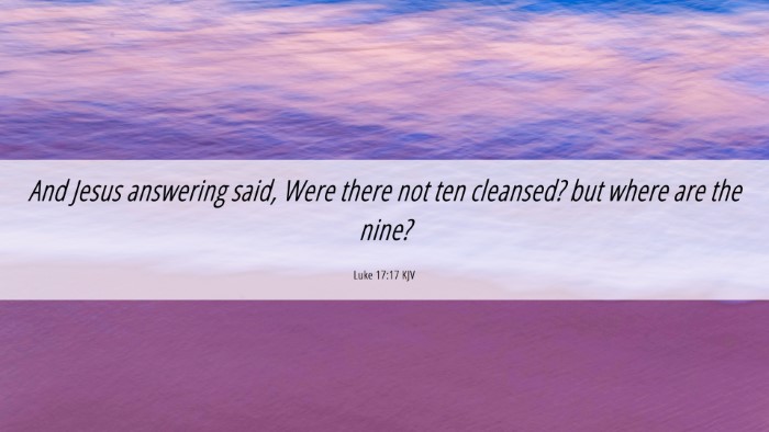 Picture 06 - Luke 17:17 KJV Desktop Wallpaper - And Jesus answering said, Were there not ten - Desktop Bible Verse Wallpaper