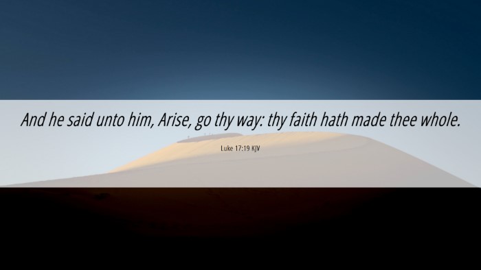 Picture 06 - Luke 17:19 KJV Desktop Wallpaper - And he said unto him, Arise, go thy way: thy - Desktop Bible Verse Wallpaper