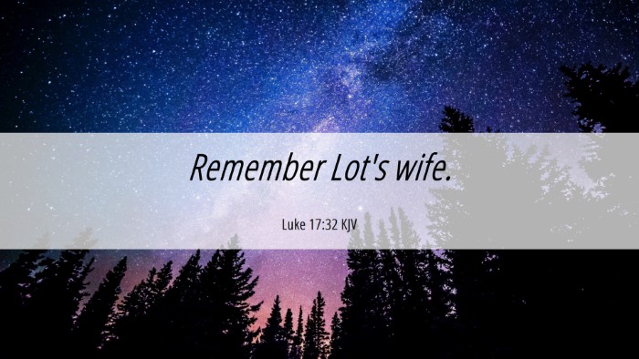 Picture 06 - Luke 17:32 KJV Desktop Wallpaper - Remember Lot's - Desktop Bible Verse Wallpaper